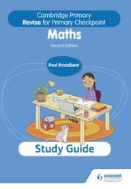 Title: Cambridge Primary Revise for Primary Checkpoint Mathematics Study Guide 2nd edition, Author: Paul Broadbent