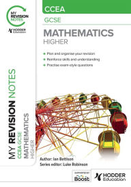 Title: My Revision Notes: CCEA GCSE Mathematics Higher, Author: Ian Bettison