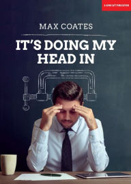 Title: It's Doing My Head In: Leading complex organisations with a Palaeolithic brain, Author: Max Coates