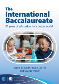 Title: The International Baccalaureate: 50 Years of Education for a Better World: English language edition, Author: George Walker