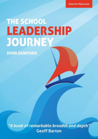 Title: The School Leadership Journey: What 40 Years in Education Has Taught Me About Leading Schools in an Ever-Changing Landscape, Author: John Dunford