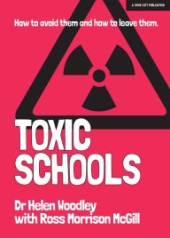 Title: Toxic Schools: How to avoid them & how to leave them, Author: Helen Woodley