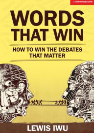 Title: Words That Win: How to win the debates that matter, Author: Lewis Iwu