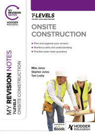 Title: My Revision Notes: Onsite Construction T Level, Author: Stephen Jones