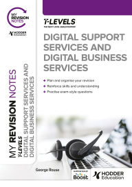 Title: My Revision Notes: Digital Support Services and Digital Business Services T Levels, Author: George Rouse