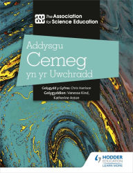 Title: Addysgu Cemeg yn yr Uwchradd (Teaching Secondary Chemistry 3rd Edition Welsh Language edition), Author: The Association For Science Education