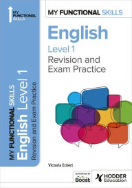 Title: My Functional Skills: Revision and Exam Practice for English Level 1, Author: Victoria Eckert