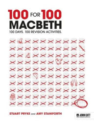 Title: 100 for 100 - Macbeth: 100 days. 100 revision activities, Author: Amy Staniforth