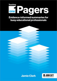 Title: Teaching One-Pagers: Evidence-informed summaries for busy educational professionals, Author: Jamie Clark