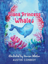 Title: Diana Princess of Whales, Author: Austin Conboy