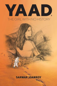 Title: Yaad, the Girl With No History, Author: Sarwar Joanroy