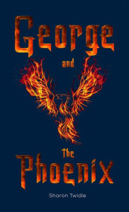 Title: George and the Phoenix, Author: Sharon Twidle