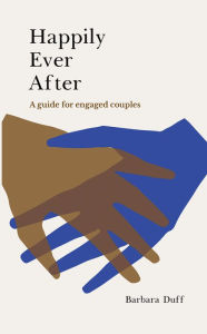 Title: Happily Ever After: A guide for engaged couples, Author: Barbara Duff