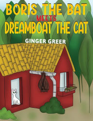 Title: Boris the Bat Meets Dreamboat the Cat, Author: Ginger Greer