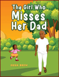 Title: The Girl Who Misses Her Dad, Author: Ekua Brew