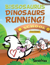 Title: Bissosaurus: Dinosaurs Running!, Author: Sarahbiss