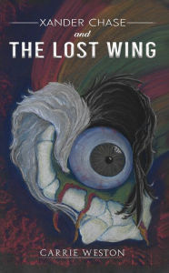 Title: Xander Chase and the Lost Wing, Author: Carrie Weston