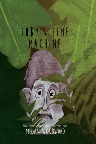 Title: Toby's Time Machine, Author: Megan Woodward