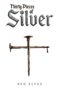 Title: Thirty Pieces of Silver, Author: Ben Elves
