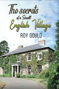 Title: The Secrets of a Small English Village, Author: Roy Gould