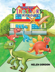 Title: There Are Dinosaurs in My House, Author: Helen Gordon