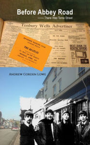 Title: Before Abbey Road: There Was Teme Street, Author: Andrew Corden Lowe