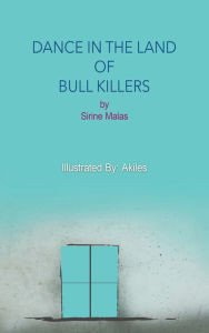 Title: Dance in the Land of Bull Killers, Author: Sirine Malas