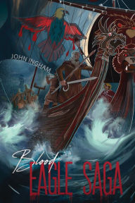 Title: Blood-Eagle Saga, Author: John Ingham