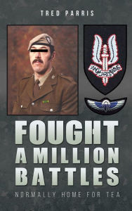 Title: Fought a Million Battles: Normally Home for Tea, Author: Tred Parris
