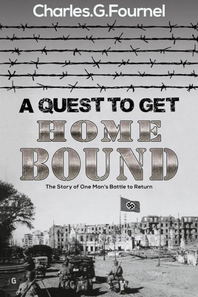 A Quest to Get Home Bound: The Story of One Man's Battle to Return