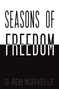 Title: Seasons of Freedom, Author: D. Rob Norvelle