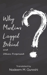 Download best seller books pdf Why Muslims Lagged Behind and Others Progressed by Nadeem M. Qureshi