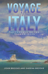 Title: Voyage in Italy: The Travels of the Sheena-Rosa, Author: John Brooke