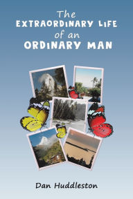 Title: The Extraordinary Life of an Ordinary Man, Author: Dan Huddleston