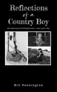 Title: Reflections of a Country Boy: My Adventures and Misadventures - How Lucky I Was, Author: Bill Pennington