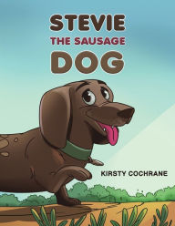 Title: Stevie the Sausage Dog, Author: Kirsty Cochrane