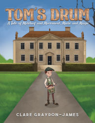 Title: Tom's Drum: A Tale of Mischief and Merriment, Music and Magic, Author: Clare Graydon-James