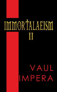 Title: Immortalaeism II, Author: Vaul Impera