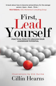 Title: First, Lead Yourself: Practical Tools to Unleash Your Leadership Potential, Author: Cillín Hearns