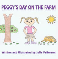 Title: Peggy's Day on the Farm, Author: Julie Patterson