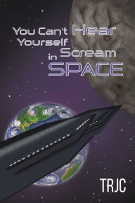 Title: You Can't Hear Yourself Scream in Space, Author: Trjc