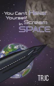 Title: You Can't Hear Yourself Scream in Space, Author: Trjc