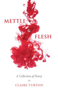 Title: Mettle & Flesh, Author: Claire Turton