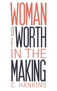 Title: Woman of Worth in the Making, Author: C Hankins