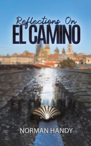 Title: Reflections On El Camino, Author: Norman Handy