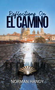 Title: Reflections On El Camino, Author: Norman Handy