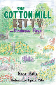 Title: The Cotton Mill Kitty: .Kindness Pays, Author: Nana Babs