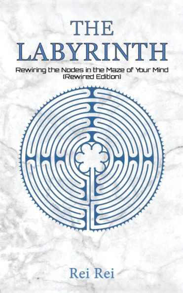 the Labyrinth: Rewiring Nodes Maze of Your Mind (Rewired Edition)