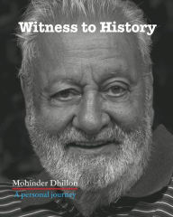Title: Witness To History: A personal journey, Author: Mohinder Dhillon