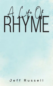Title: A Life Of Rhyme, Author: Jeff Russell